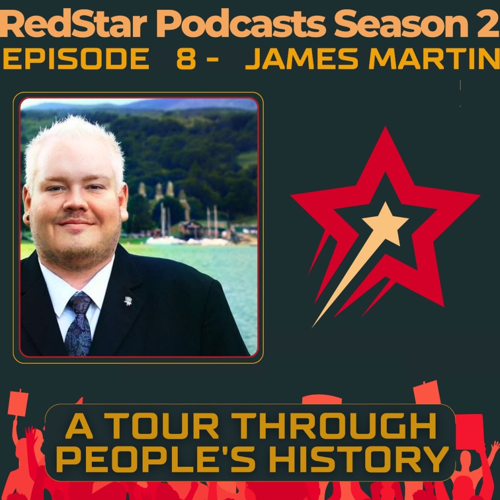 RedStar Podcast Episode 8, Season 2, James Martin, a tour through people’s&nbsp;history